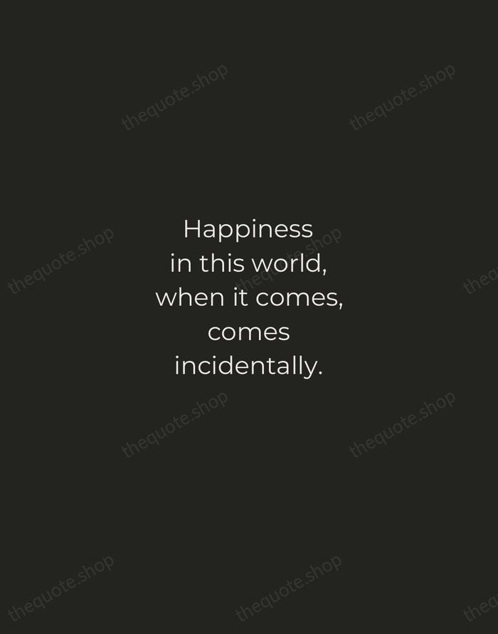Happiness in this world, when it comes, comes incidentally. — Nathaniel Hawthorne — Tracked Caps Unsigned