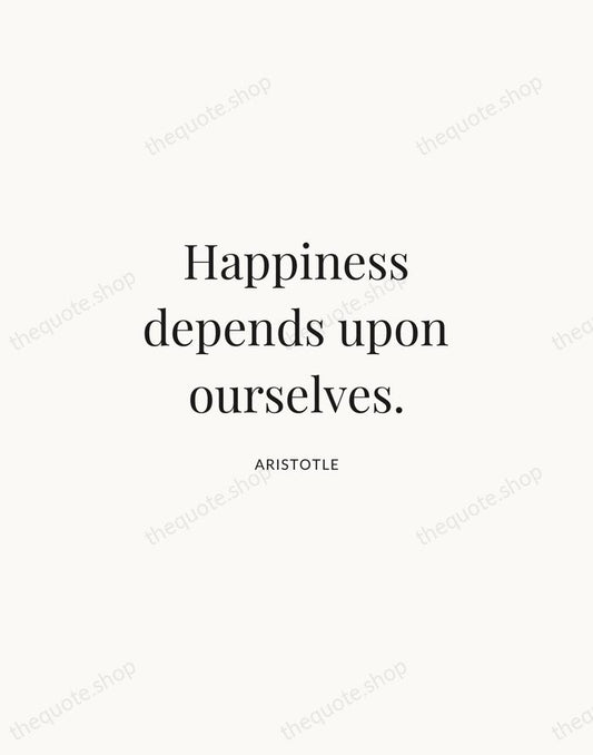Happiness depends upon ourselves. — Aristotle | Printable Wall Art — Atelier Serif