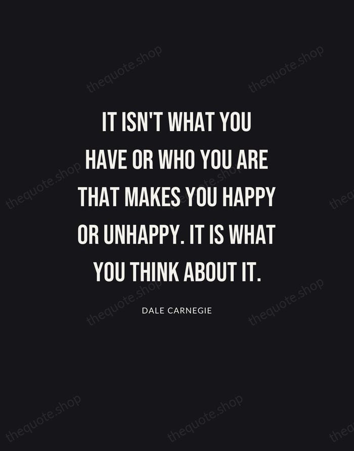 It isn't what you have or who you are that makes you… — Dale Carnegie | Printable Wall Art — Poster Condensed