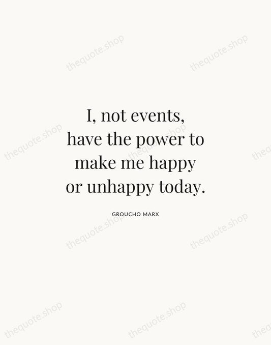 I, not events, have the power to make me happy or unhappy… — Groucho Marx | Printable Wall Art — Atelier Serif