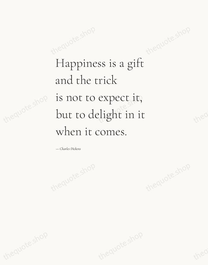 Happiness is a gift and the trick is not to expect it… — Charles Dickens — Editorial Left Serif