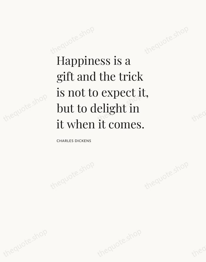 Happiness is a gift and the trick is not to expect it… — Charles Dickens — Asymmetric Left
