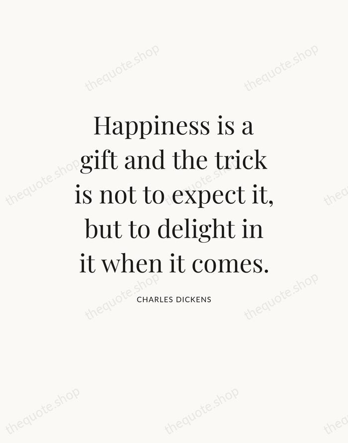 Happiness is a gift and the trick is not to expect it… — Charles Dickens — Statement Serif