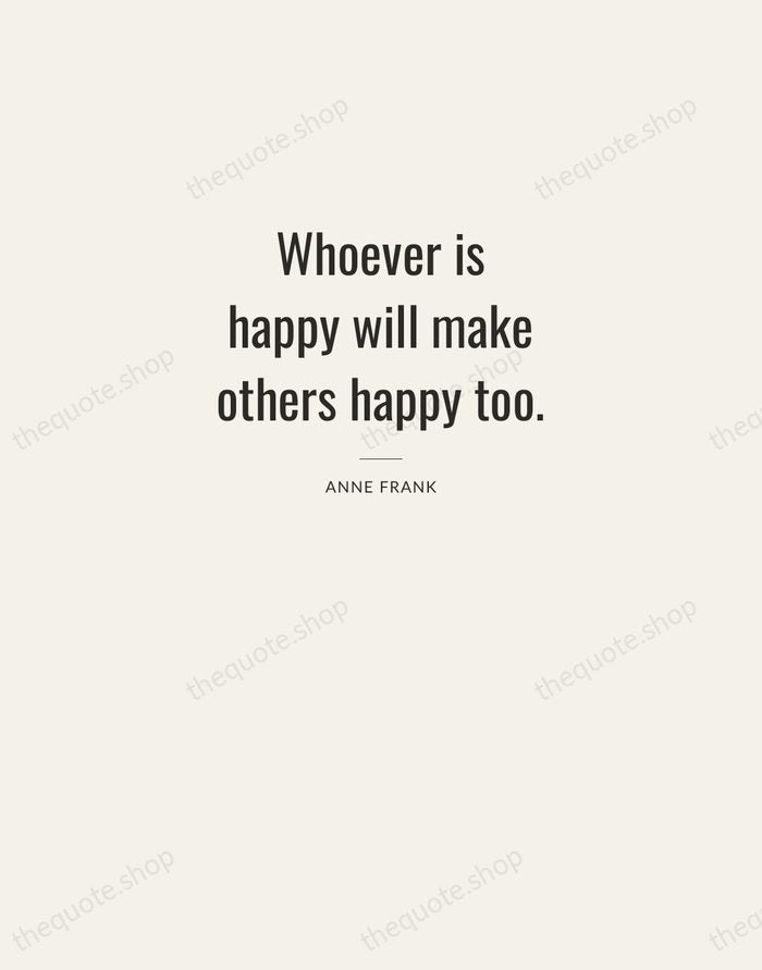 Whoever is happy will make others happy too. — Anne Frank — Letterpress Caps
