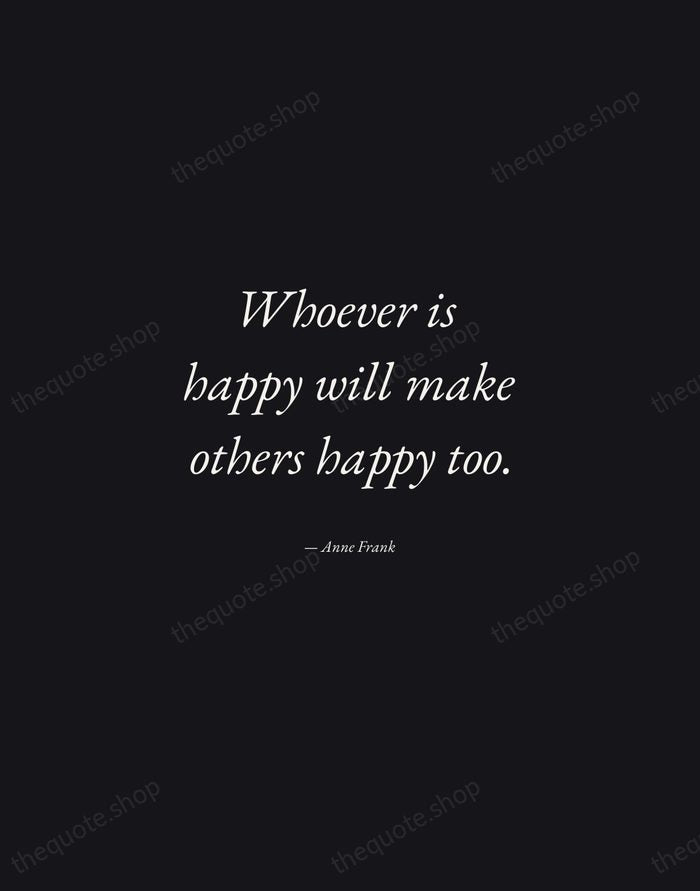 Whoever is happy will make others happy too. — Anne Frank — Manuscript Italic