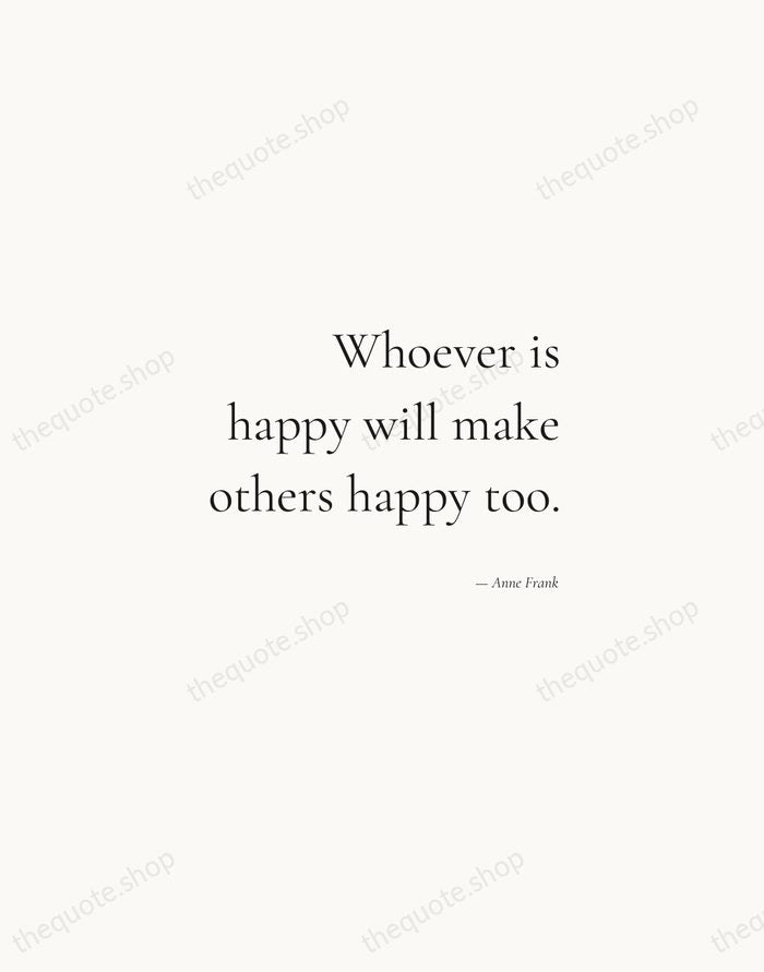 Whoever is happy will make others happy too. — Anne Frank — Soft Serif Right