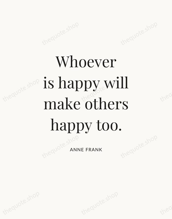 Whoever is happy will make others happy too. — Anne Frank — Statement Serif
