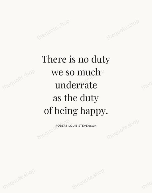 There is no duty we so much underrate as the duty of… — Robert Louis Stevenson | Printable Wall Art — Atelier Serif
