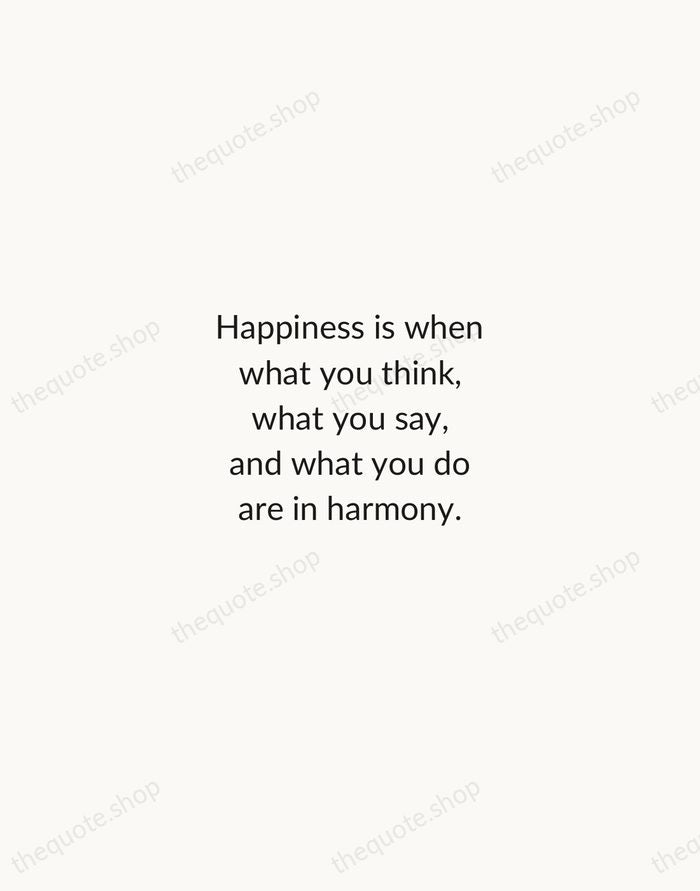 Happiness is when what you think, what you say, and what you… — Mahatma Gandhi — Minimal Unsigned