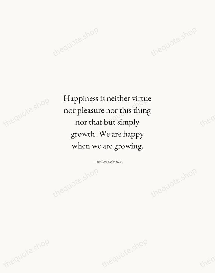 Happiness is neither virtue nor pleasure nor this thing nor that but… — William Butler Yeats — Quiet Garamond