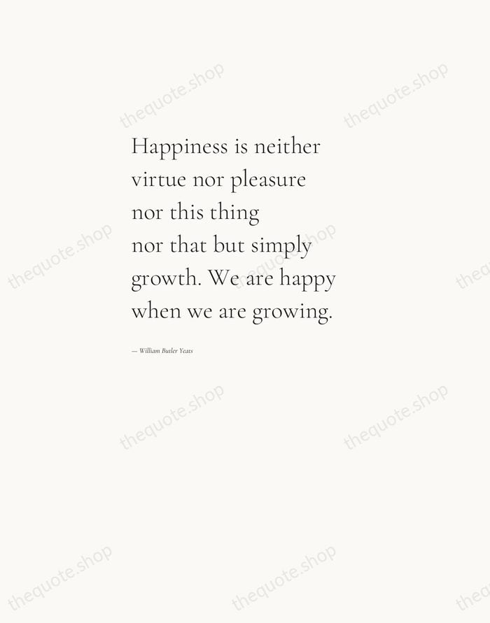 Happiness is neither virtue nor pleasure nor this thing nor that but… — William Butler Yeats — Editorial Left Serif