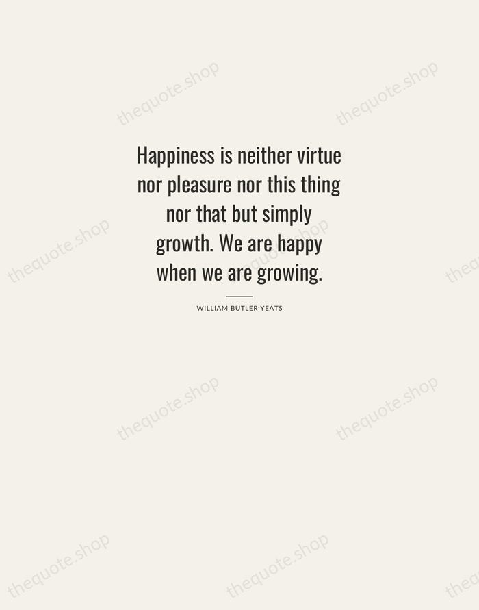 Happiness is neither virtue nor pleasure nor this thing nor that but… — William Butler Yeats — Letterpress Caps