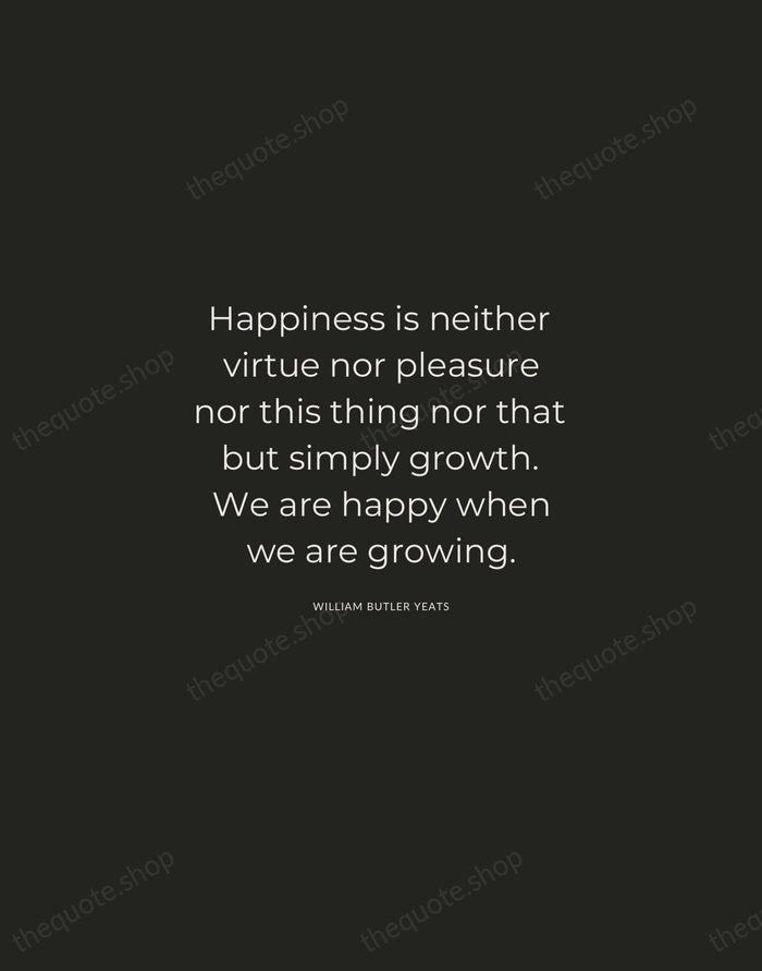 Happiness is neither virtue nor pleasure nor this thing nor that but… — William Butler Yeats — Charcoal Sans
