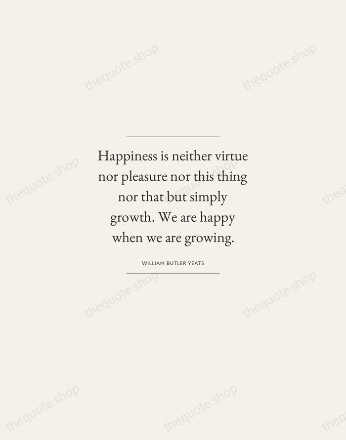 Happiness is neither virtue nor pleasure nor this thing nor that but… — William Butler Yeats — Gallery Frame