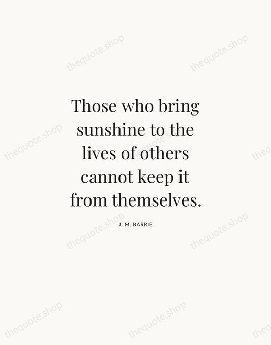 Those who bring sunshine to the lives of others cannot keep it… — J. M. Barrie | Printable Wall Art — Atelier Serif