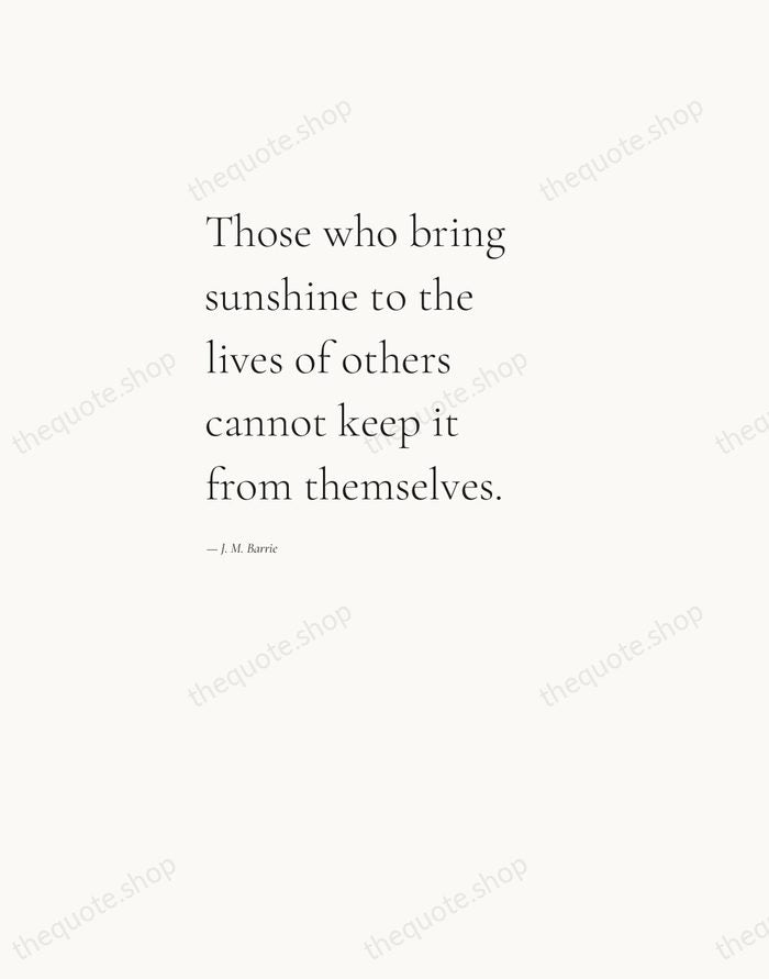 Those who bring sunshine to the lives of others cannot keep it… — J. M. Barrie — Editorial Left Serif
