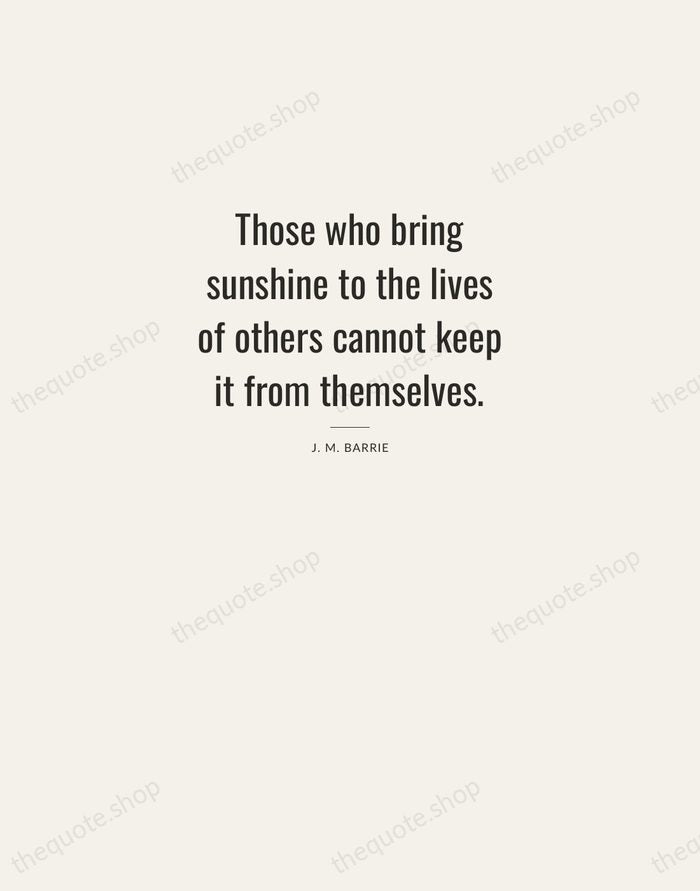 Those who bring sunshine to the lives of others cannot keep it… — J. M. Barrie — Letterpress Caps