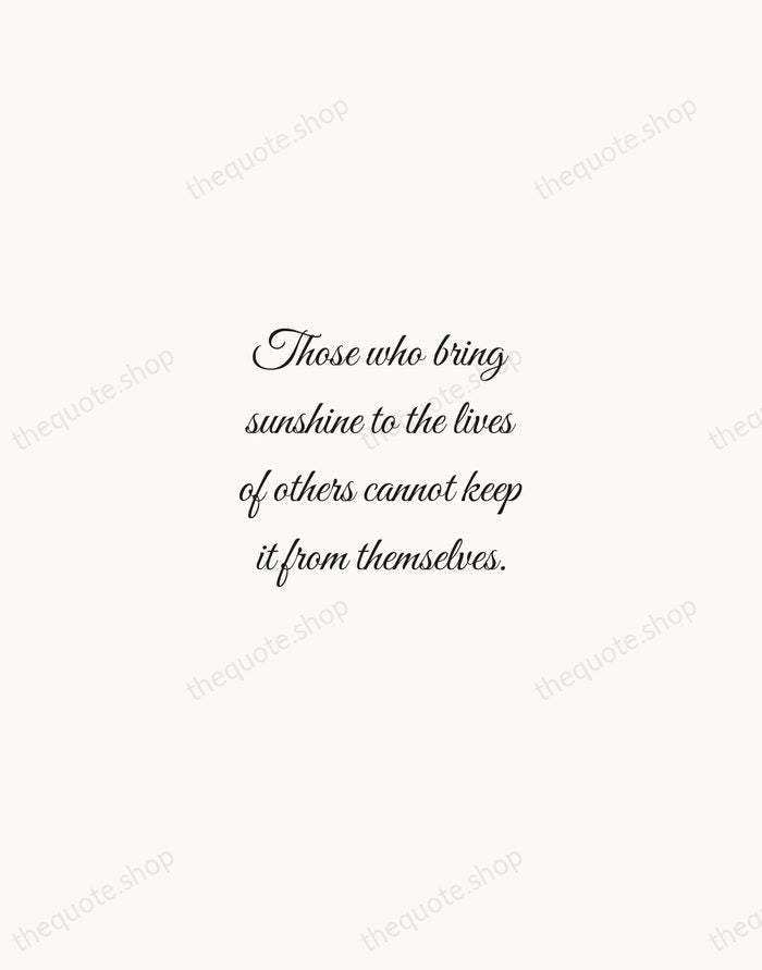 Those who bring sunshine to the lives of others cannot keep it… — J. M. Barrie — Script Whisper