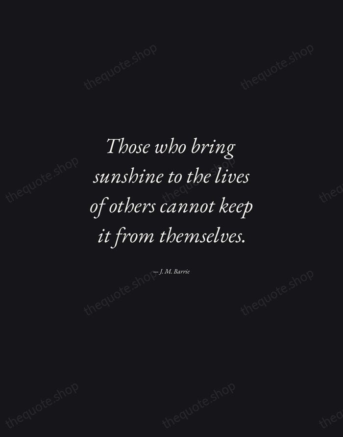 Those who bring sunshine to the lives of others cannot keep it… — J. M. Barrie — Manuscript Italic