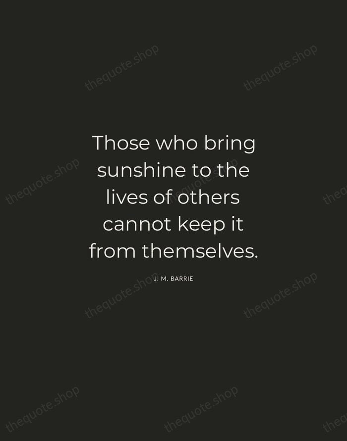 Those who bring sunshine to the lives of others cannot keep it… — J. M. Barrie — Charcoal Sans