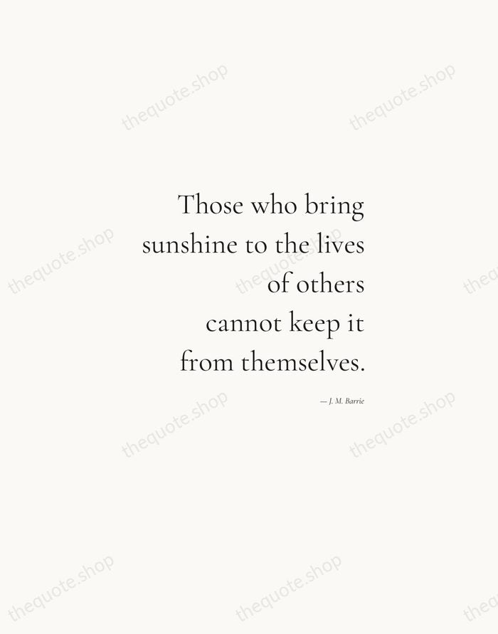 Those who bring sunshine to the lives of others cannot keep it… — J. M. Barrie — Soft Serif Right