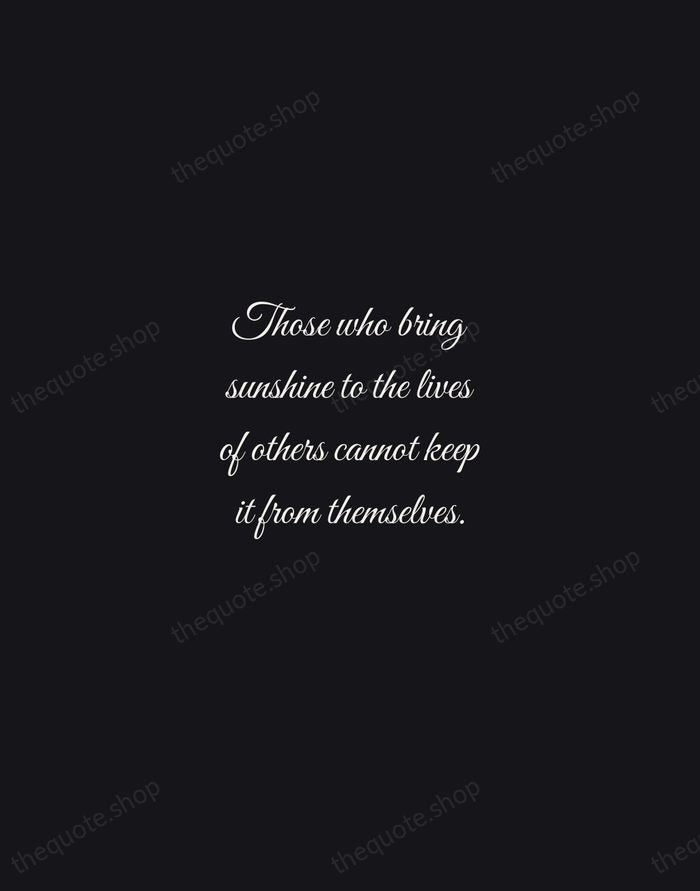 Those who bring sunshine to the lives of others cannot keep it… — J. M. Barrie — Night Script