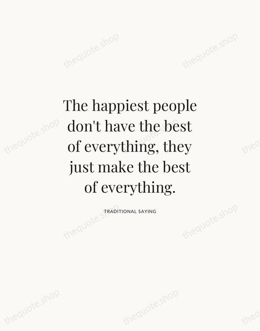 The happiest people don't have the best of everything, they just make… — Traditional Saying | Printable Wall Art — Atelier Serif