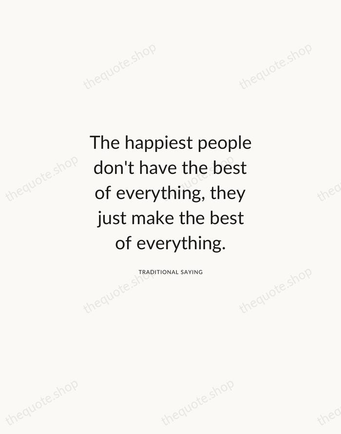 The happiest people don't have the best of everything, they just make… — Traditional Saying — Modern Sans Calm