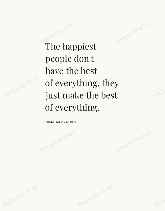 The happiest people don't have the best of everything, they just make… — Traditional Saying — Asymmetric Left