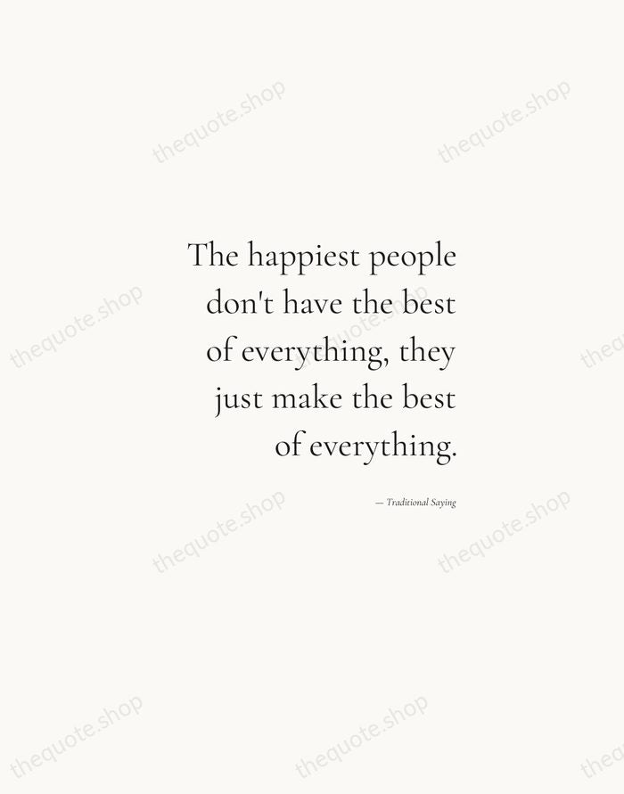 The happiest people don't have the best of everything, they just make… — Traditional Saying — Soft Serif Right