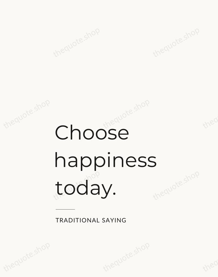 Choose happiness today. — Traditional Saying — Studio Left