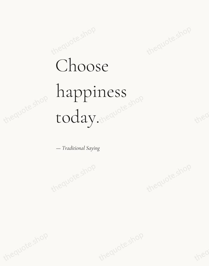 Choose happiness today. — Traditional Saying — Editorial Left Serif