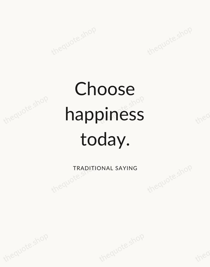 Choose happiness today. — Traditional Saying — Modern Sans Calm