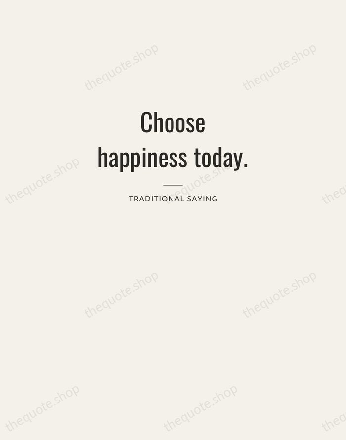 Choose happiness today. — Traditional Saying — Letterpress Caps