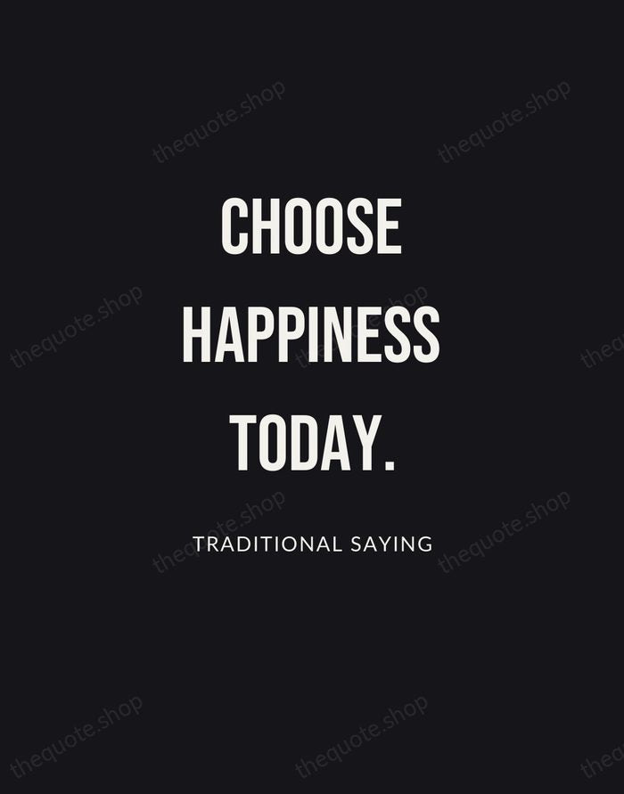 Choose happiness today. — Traditional Saying | Printable Wall Art — Poster Condensed
