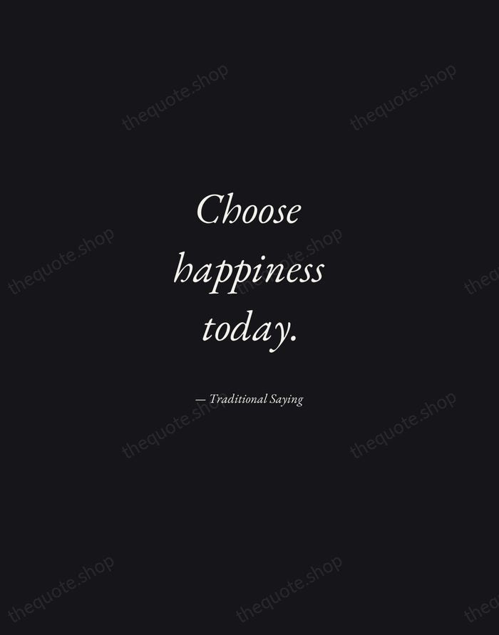 Choose happiness today. — Traditional Saying — Manuscript Italic