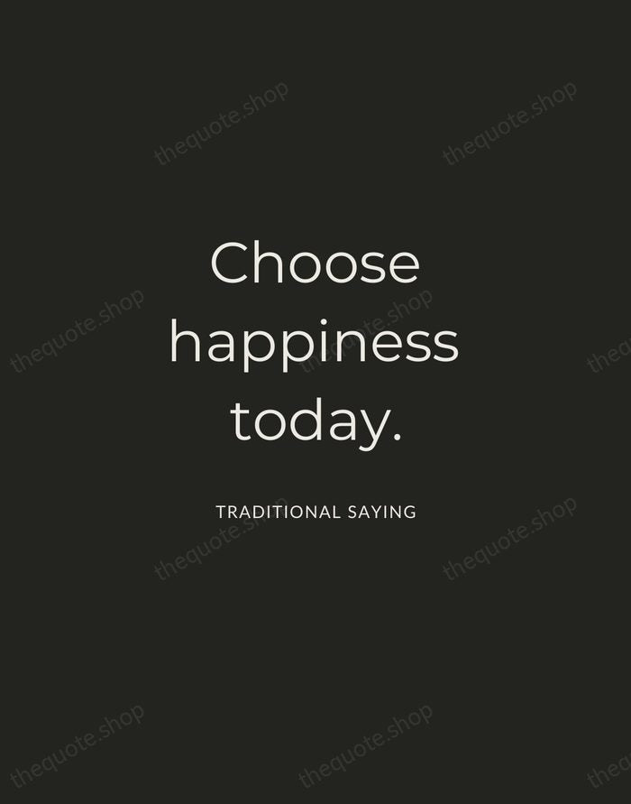 Choose happiness today. — Traditional Saying — Charcoal Sans