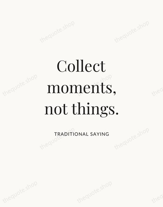 Collect moments, not things. — Traditional Saying | Printable Wall Art — Atelier Serif