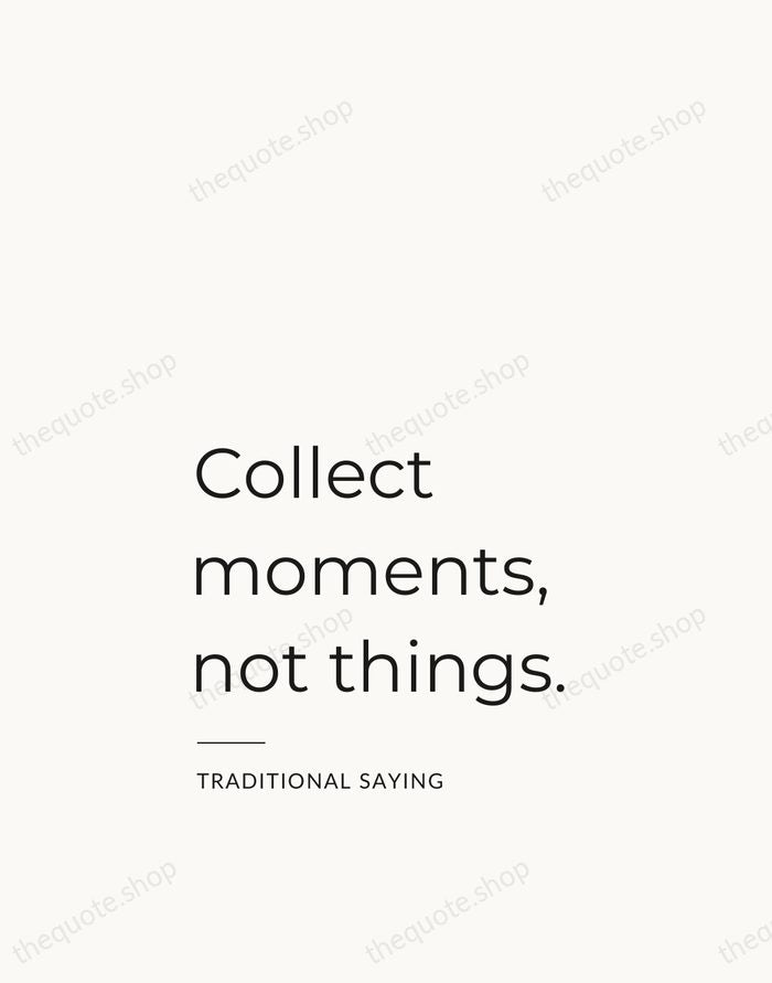 Collect moments, not things. — Traditional Saying — Studio Left