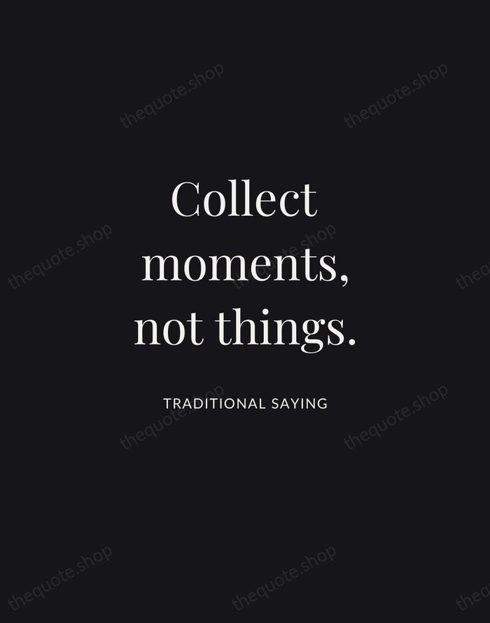 Collect moments, not things. — Traditional Saying | Printable Wall Art — Midnight Serif