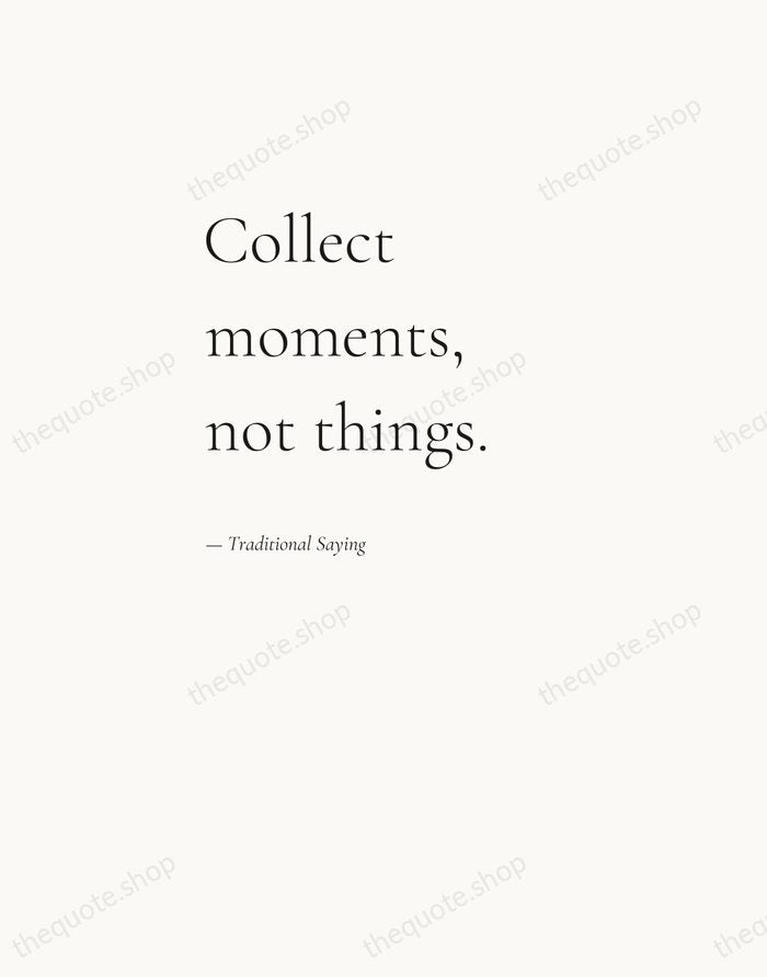 Collect moments, not things. — Traditional Saying — Editorial Left Serif