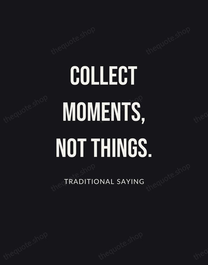 Collect moments, not things. — Traditional Saying | Printable Wall Art — Poster Condensed