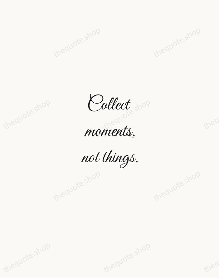 Collect moments, not things. — Traditional Saying — Script Whisper