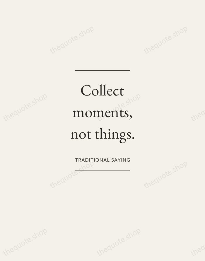 Collect moments, not things. — Traditional Saying — Gallery Frame