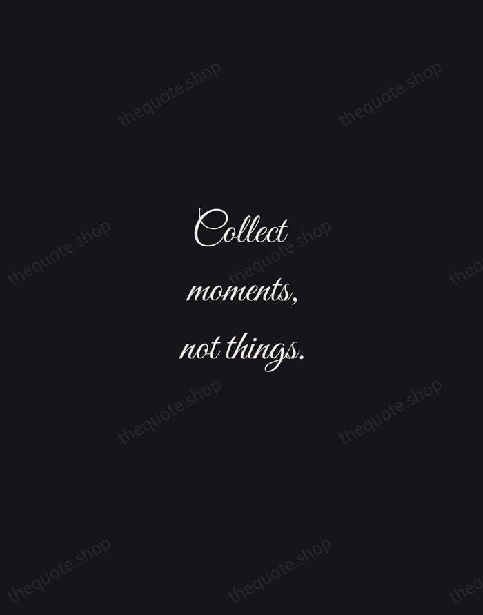 Collect moments, not things. — Traditional Saying — Night Script