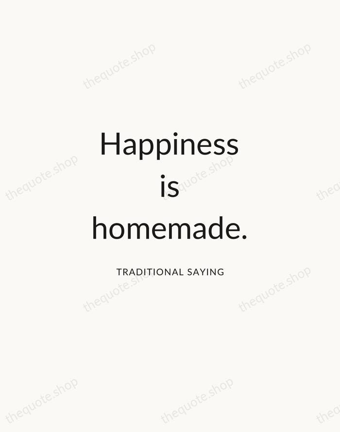 Happiness is homemade. — Traditional Saying — Modern Sans Calm