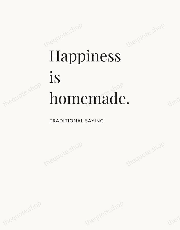 Happiness is homemade. — Traditional Saying — Asymmetric Left