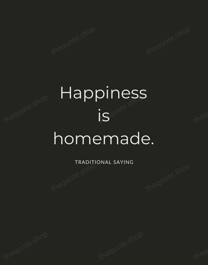 Happiness is homemade. — Traditional Saying — Charcoal Sans