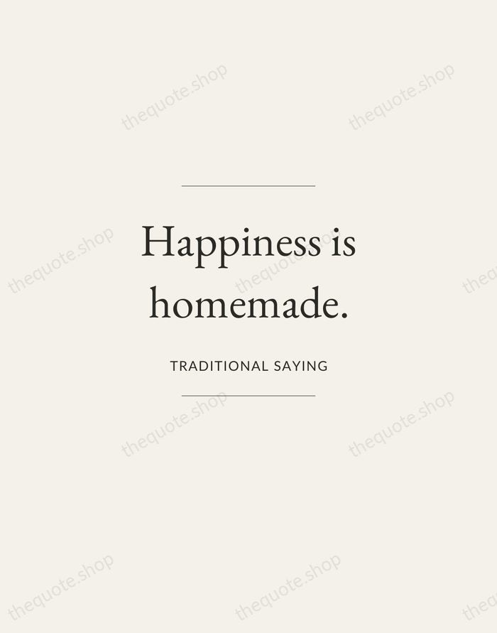 Happiness is homemade. — Traditional Saying — Gallery Frame