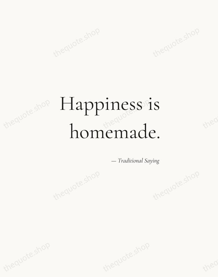 Happiness is homemade. — Traditional Saying — Soft Serif Right